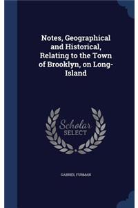 Notes, Geographical and Historical, Relating to the Town of Brooklyn, on Long-Island