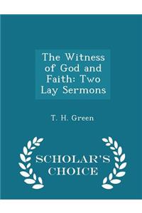 The Witness of God and Faith: Two Lay Sermons - Scholar's Choice Edition