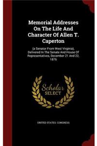 Memorial Addresses on the Life and Character of Allen T. Caperton