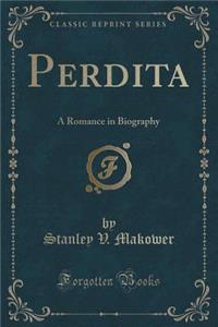 Perdita: A Romance in Biography (Classic Reprint)