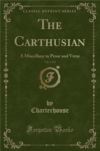 The Carthusian, Vol. 1 of 2: A Miscellany in Prose and Verse (Classic Reprint)