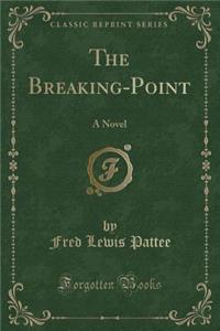 The Breaking-Point: A Novel (Classic Reprint)