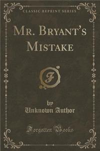 Mr. Bryant's Mistake (Classic Reprint)