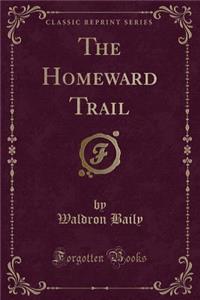 The Homeward Trail (Classic Reprint)