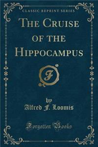 The Cruise of the Hippocampus (Classic Reprint)