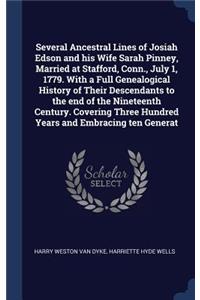 Several Ancestral Lines of Josiah Edson and His Wife Sarah Pinney, Married at Stafford, Conn., July 1, 1779. with a Full Genealogical History of Their Descendants to the End of the Nineteenth Century. Covering Three Hundred Years and Embracing Ten
