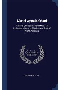 Musci Appalachiani: Tickets Of Specimens Of Mosses Collected Mostly In The Eastern Part Of North America