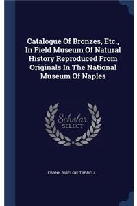 Catalogue Of Bronzes, Etc., In Field Museum Of Natural History Reproduced From Originals In The National Museum Of Naples