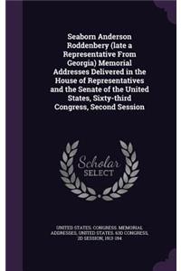 Seaborn Anderson Roddenbery (late a Representative From Georgia) Memorial Addresses Delivered in the House of Representatives and the Senate of the United States, Sixty-third Congress, Second Session