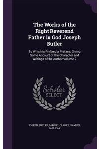 The Works of the Right Reverend Father in God Joseph Butler