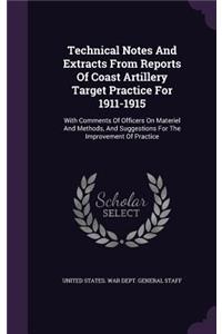 Technical Notes and Extracts from Reports of Coast Artillery Target Practice for 1911-1915