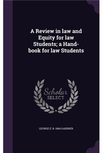 A Review in Law and Equity for Law Students; A Hand-Book for Law Students