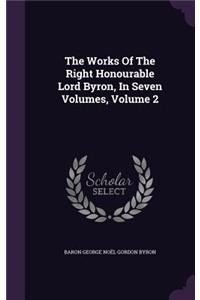 The Works of the Right Honourable Lord Byron, in Seven Volumes, Volume 2