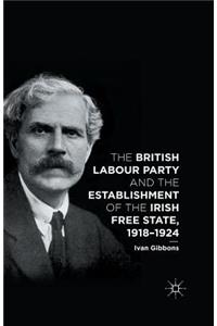 British Labour Party and the Establishment of the Irish Free State, 1918-1924