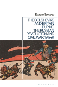 Bolsheviks and Britain During the Russian Revolution and Civil War, 1917-24