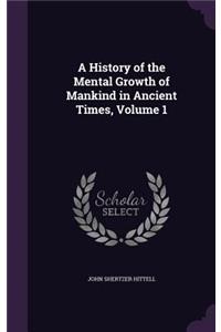 A History of the Mental Growth of Mankind in Ancient Times, Volume 1