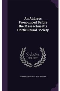 Address Pronounced Before the Massachusetts Horticultural Society