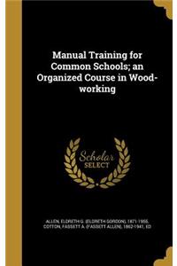 Manual Training for Common Schools; an Organized Course in Wood-working