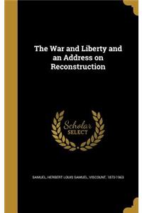 The War and Liberty and an Address on Reconstruction