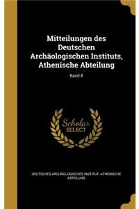 Mitteilungen Des Deutschen Archaologischen Instituts, Athenische Abteilung; Band 8