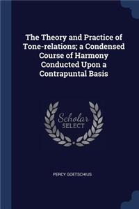 The Theory and Practice of Tone-Relations; A Condensed Course of Harmony Conducted Upon a Contrapuntal Basis