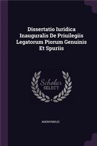 Dissertatio Iuridica Inauguralis de Priuilegiis Legatorum Piorum Genuinis Et Spuriis