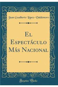 El EspectÃ¡culo MÃ¡s Nacional (Classic Reprint)
