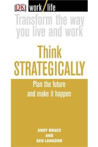 Work/Life: Think Strategically: Plan the Future and Make it Happen