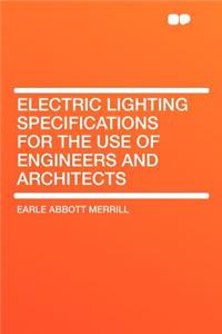 Electric Lighting Specifications for the Use of Engineers and Architects