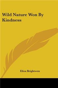 Wild Nature Won By Kindness