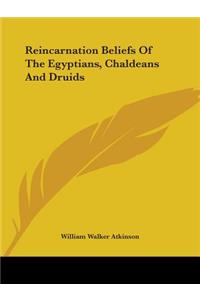 Reincarnation Beliefs Of The Egyptians, Chaldeans And Druids