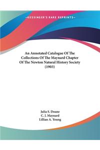 Annotated Catalogue Of The Collections Of The Maynard Chapter Of The Newton Natural History Society (1903)