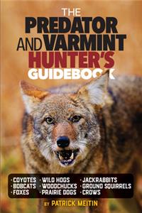 The Predator and Varmint Hunter's Guidebook