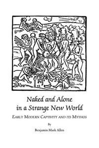 Naked and Alone in a Strange New World: Early Modern Captivity and Its Mythos