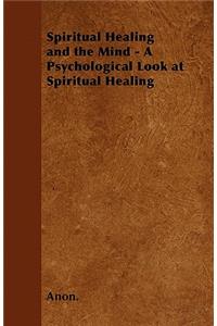 Spiritual Healing and the Mind - A Psychological Look at Spiritual Healing