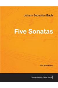 Five Sonatas by Bach - For Solo Piano