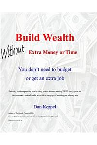 Build Wealth Without Extra Money or Time