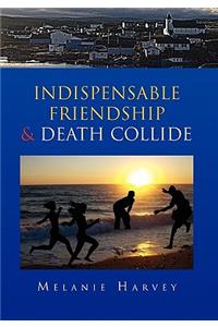 Indispensable Friendship & Death Collide