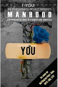 F-You the Forgiveness Project Presents Manhood