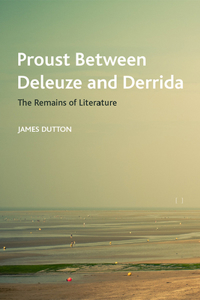 Proust Between Deleuze and Derrida