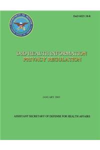 DoD Health Information Privacy Regulation (DoD 6025.18-R)