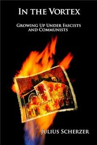 In the Vortex: Growing up under fascists and Communists