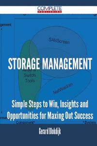 Storage Management - Simple Steps to Win, Insights and Opportunities for Maxing Out Success