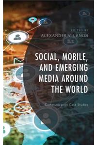 Social, Mobile, and Emerging Media Around the World