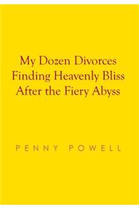 My Dozen Divorces Finding Heavenly Bliss After the Fiery Abyss