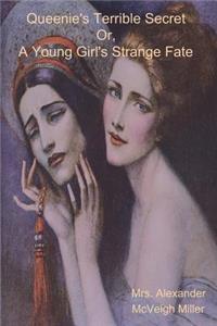 Queenie's Terrible Secret Or, A Young Girl's Strange Fate