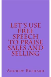 Let's Use Free Speech to Praise Sales and Selling