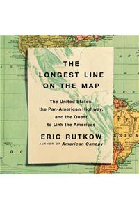 Longest Line on the Map: The United States, the Pan-American Highway, and the Quest to Link the Americas