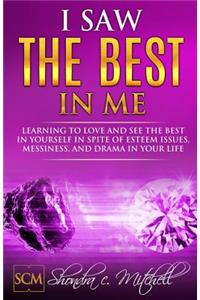 I Saw the Best in Me: Learning to love and see the best in yourself in spite of esteem issues, messiness, and drama in your life.