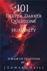 101 Deeper, Darker Questions for Humanity